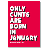 Only Cunts Are Born In January Birthday Card